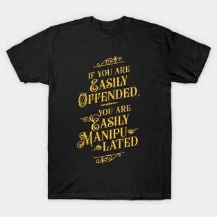 If You Are Easily Offended, You Are Easily Manipulated (2) - Wisdom T-Shirt